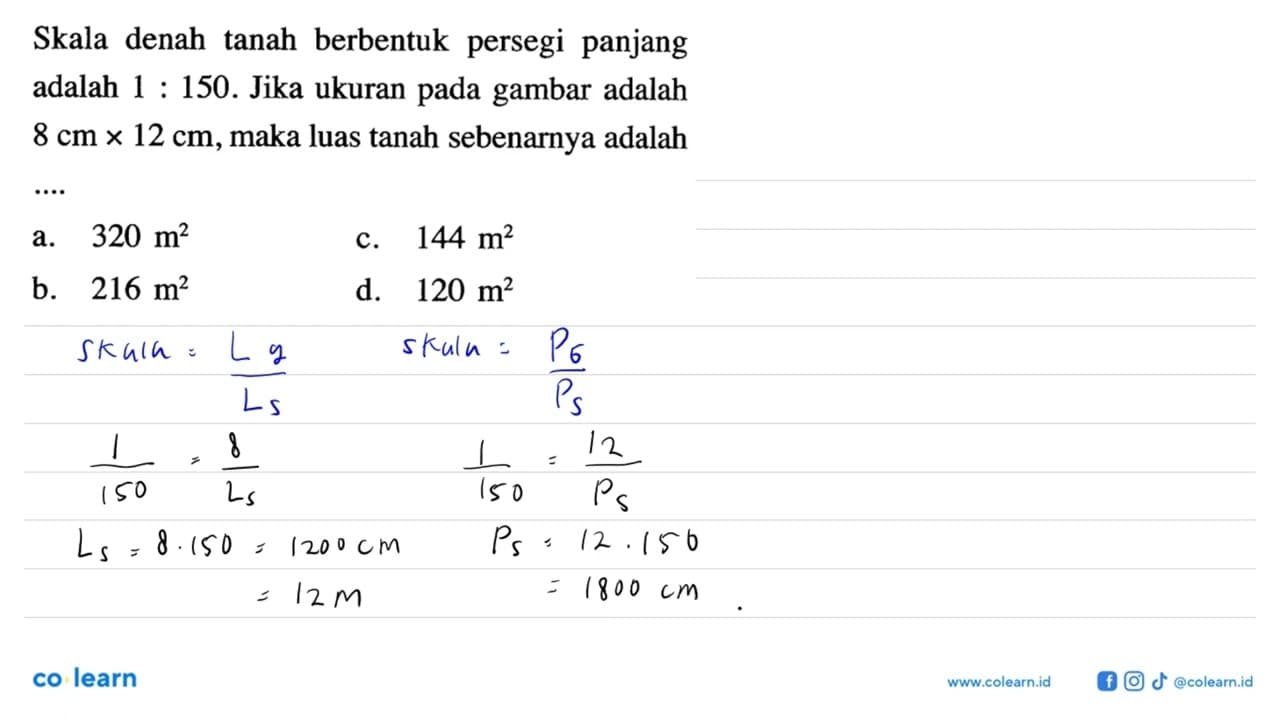 Skala denah tanah berbentuk persegi panjang adalah 1:150.