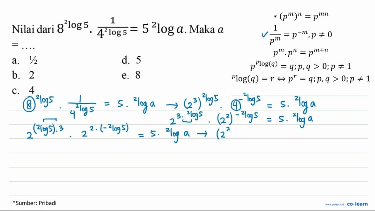 Nilai dari 8^(2) log 5 . 4^((1)/(2 log 5))=5^(2) log a .