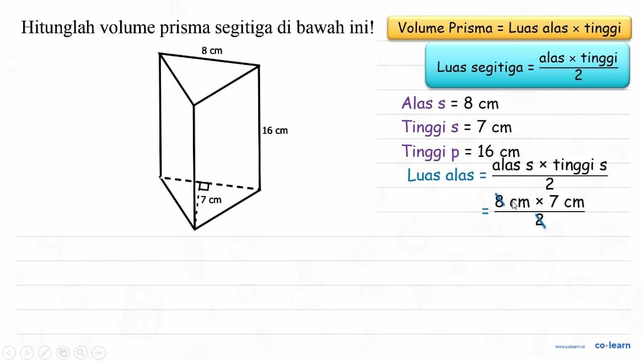 Hitunglah volume prisma segitiga di bawah ini! 8 cm 16 cm 7