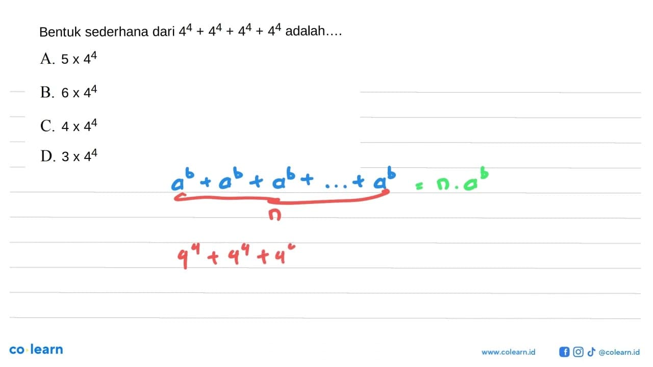 Bentuk sederhana dari 4^4 + 4^4 + 4^4 + 4^4 adalah... A. 5