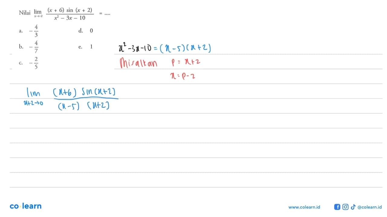 Nilai limit x -> 2 ((x+6)sin)(x+2))/(x^2-3x-10)= ....