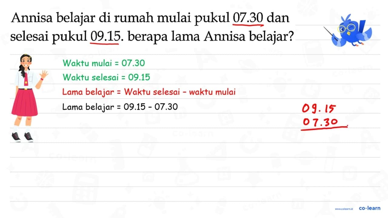 Annisa belajar di rumah mulai pukul 07.30 dan selesai pukul