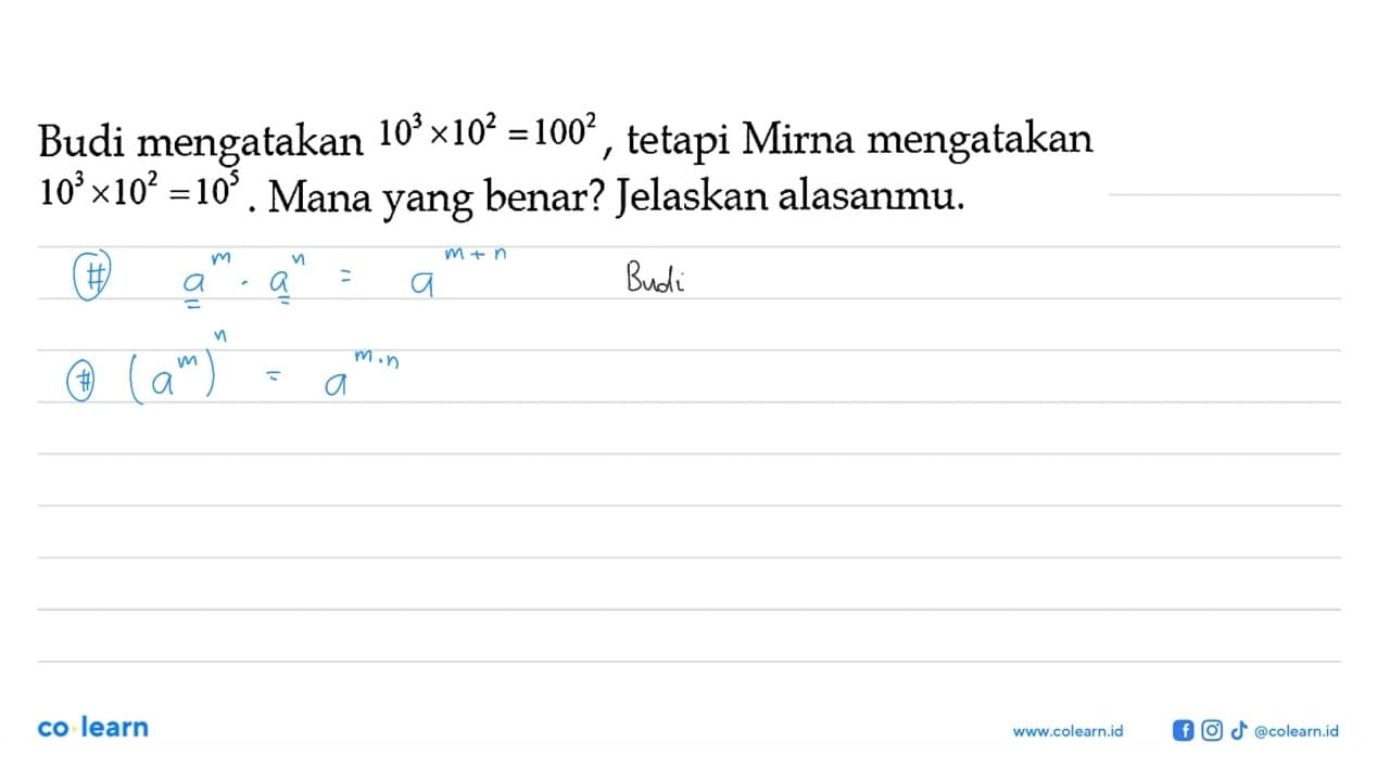 Budi mengatakan 10^3 x 10^2=100^2, tetapi Mirna mengatakan