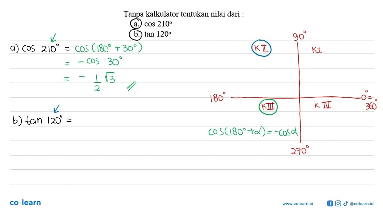 Tanpa kalkulator tentukan nilai dari :a. cos 210 b. tan 120