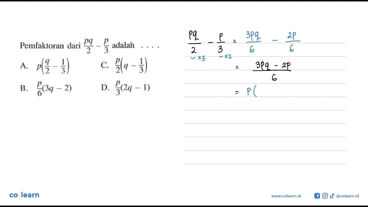 Pemfaktoran dari pq/2-p/3 adalah . . . .