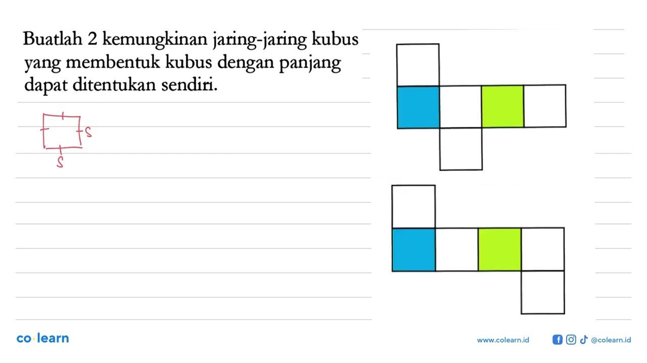 Buatlah 2 kemungkinan jaring-jaring kubus yang membentuk