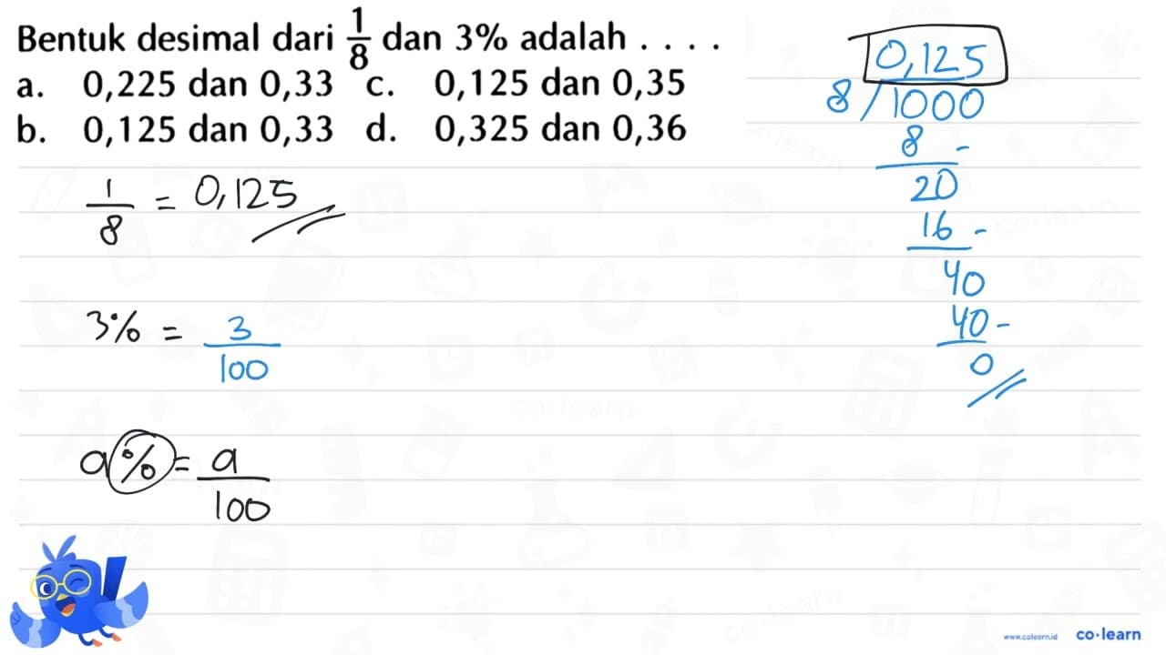 Bentuk desimal dari 1/8 dan 3% adalah...