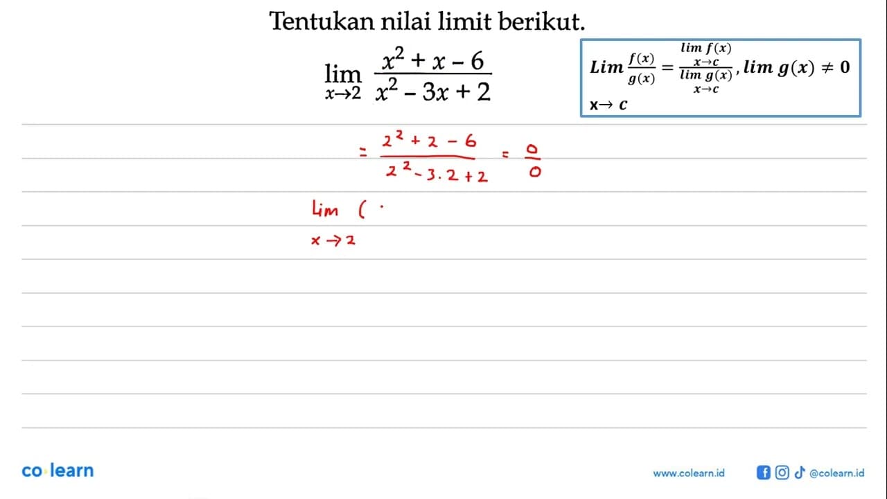 Tentukan nilai limit berikut. lim x->2 (x^2+x-6)/(x^2-3x+2)