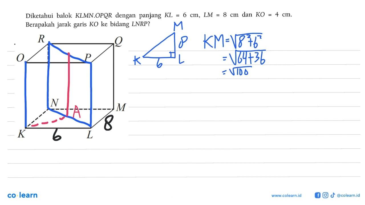 Diketahui balok KLMN.OPQR dengan panjang KL=6 cm, LM=8 cm