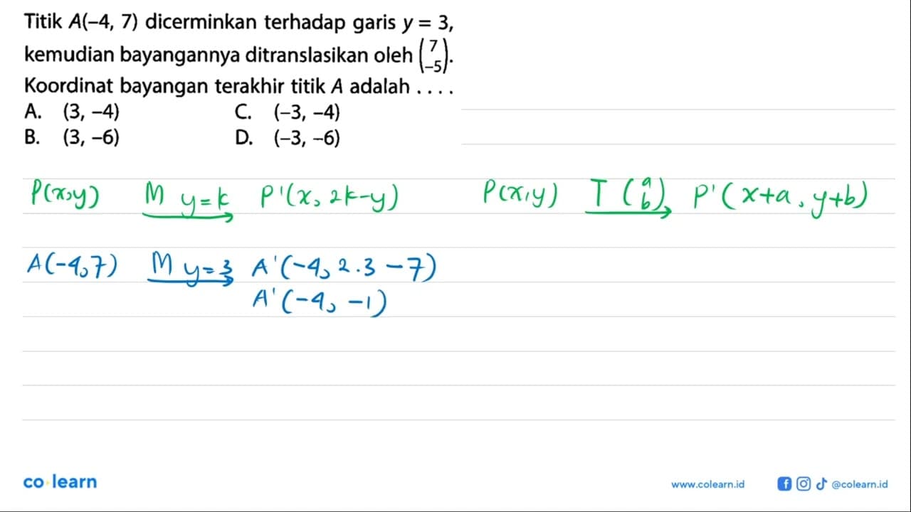 Titik A(-4,7) dicerminkan terhadap garis y=3, kemudian