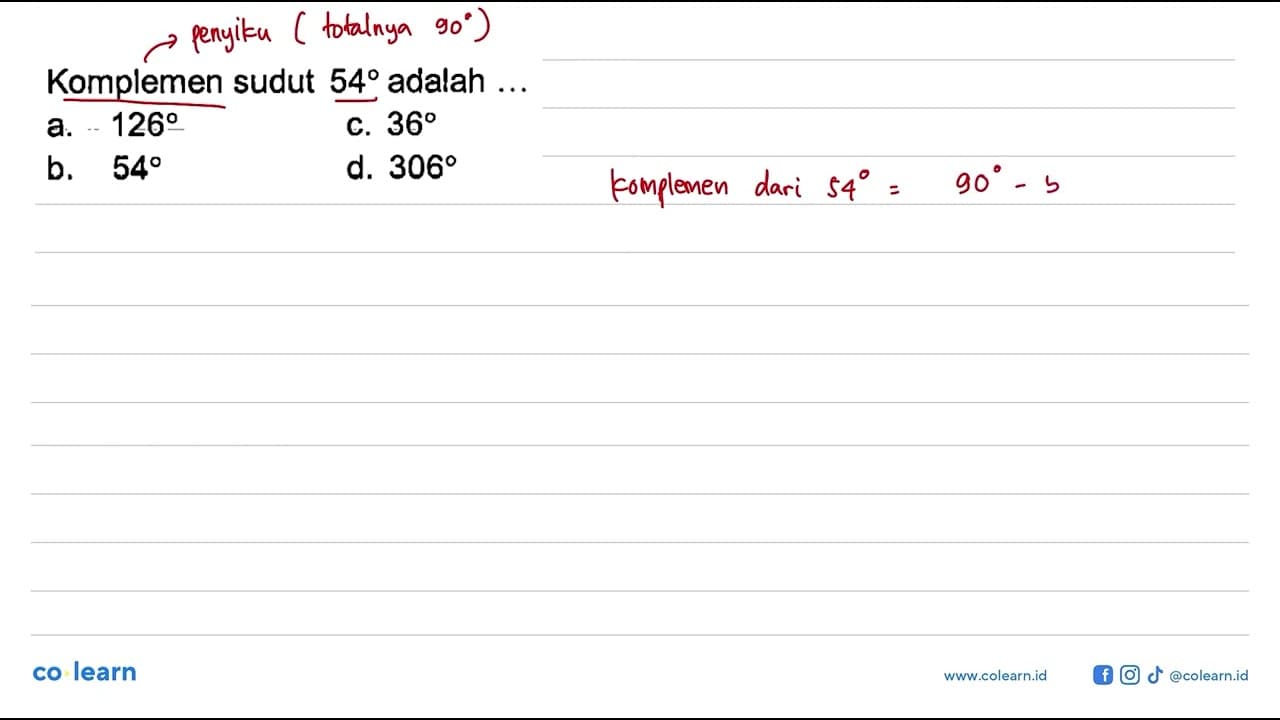 Komplemen sudut 54 adalah ...a. 126 c. 36 b. 54 d. 306