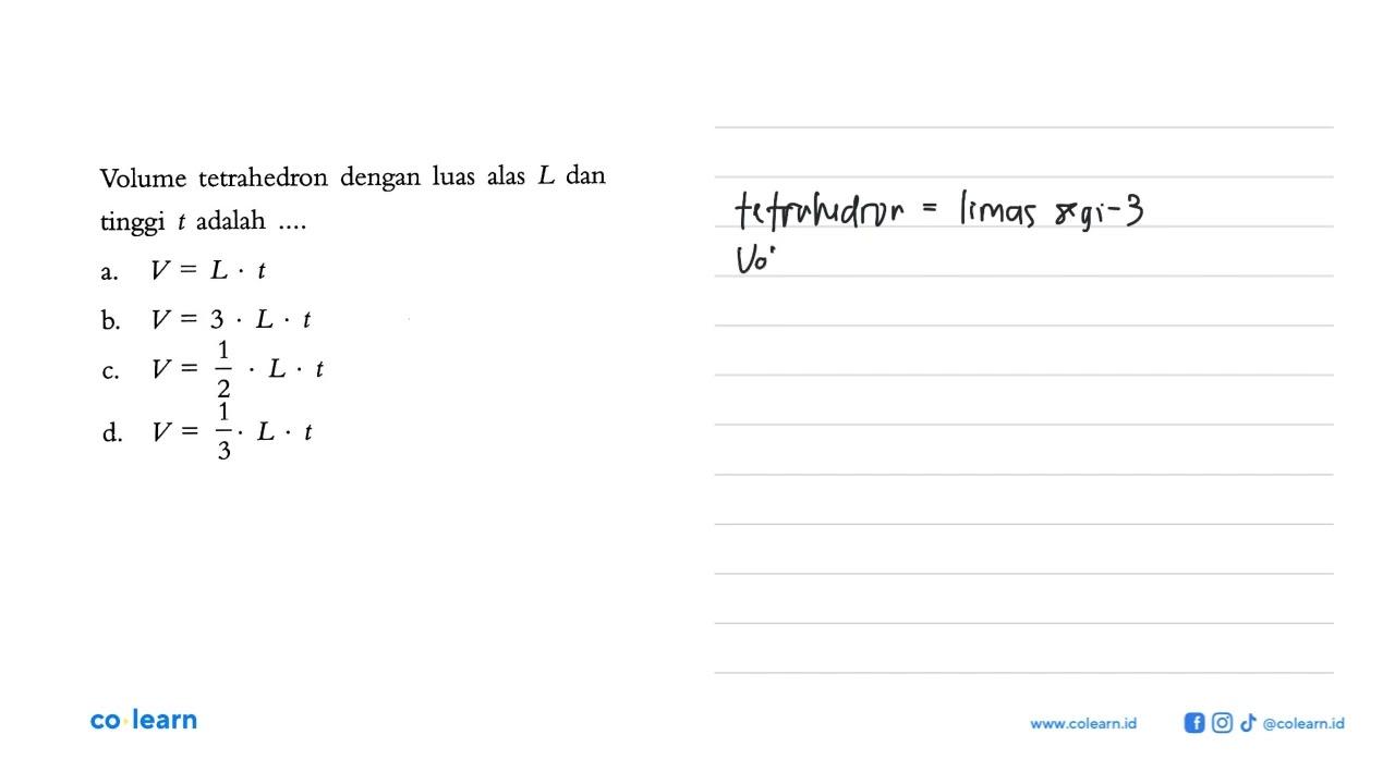 Volume tetrahedron dengan luas alas L dan tinggi t adalah