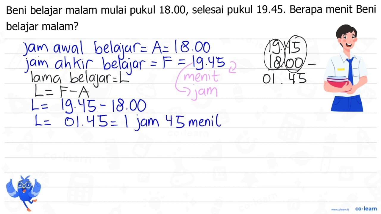 Beni belajar malam mulai pukul 18.00, selesai pukul 19.45.