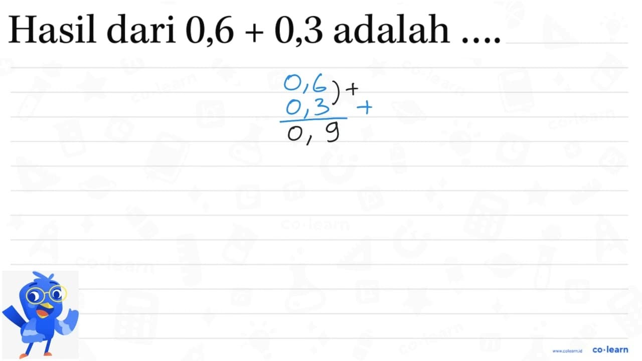 Hasil dari 0,6 + 0,3 adalah ....