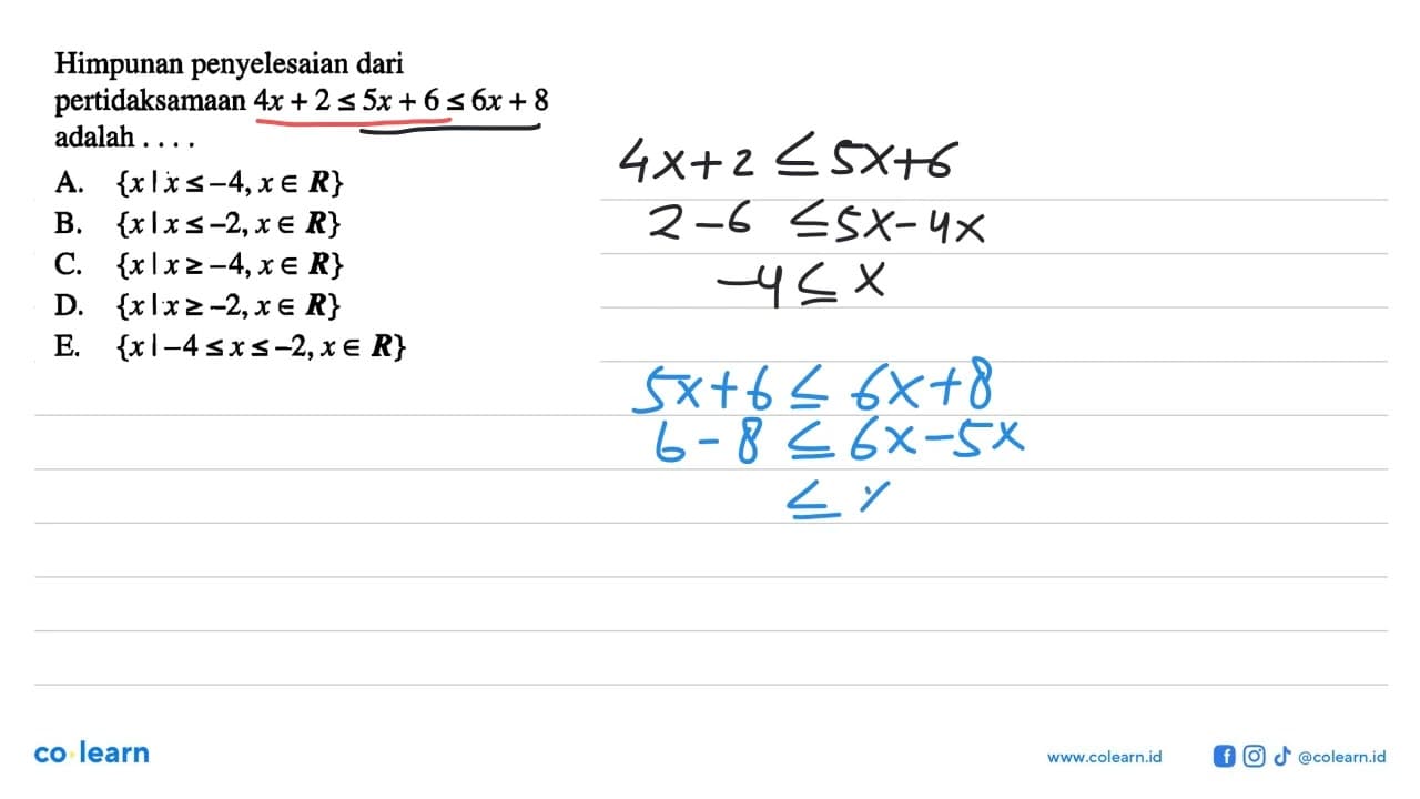 Himpunan penyelesaian dari pertidaksamaan 4x+2<=5x+6<=6x+8