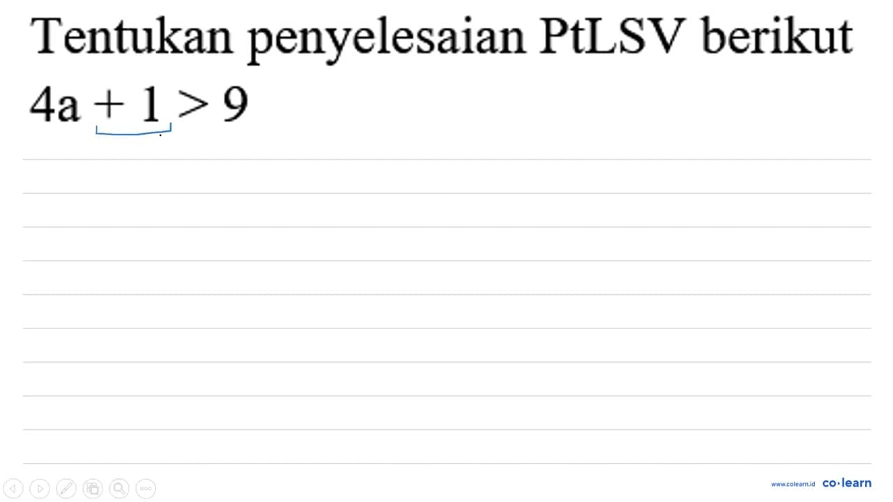 Tentukan penyelesaian PtLSV berikut 4 a+1>9