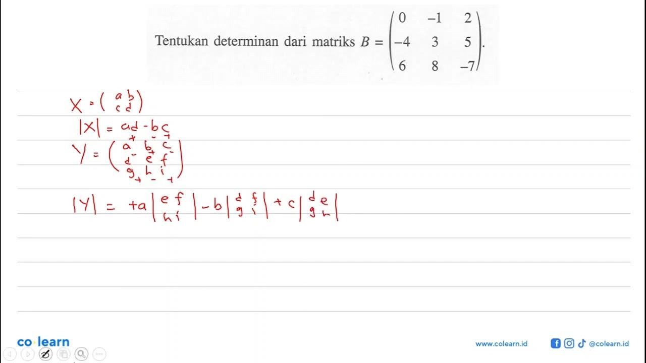 Tentukan determinan dari matriks B = (0 -1 2 -4 3 5 6 8