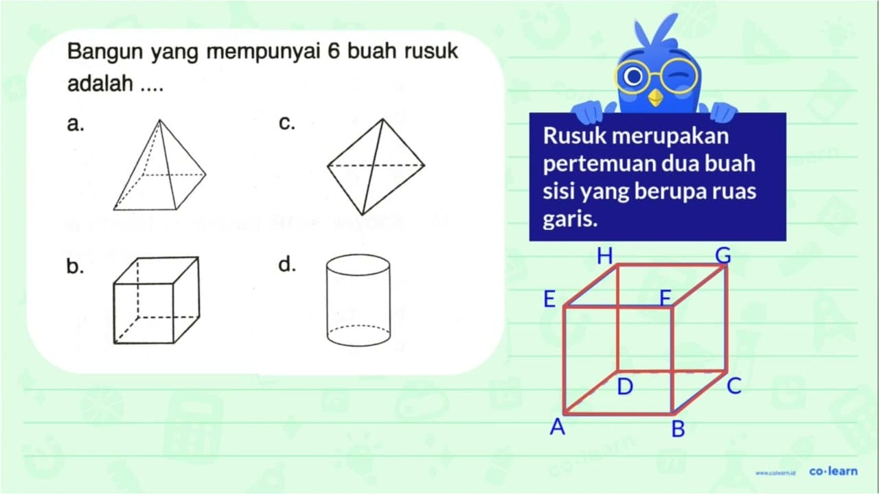 Bangun yang mempunyai 6 buah rusuk adalah .... a. c. b. d.