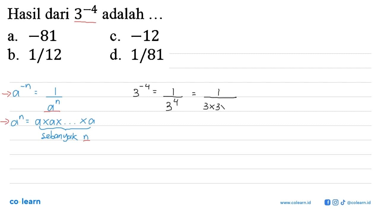 Hasil dari 3^-4 adalah .... a. -81 c. -12 b. 1/12 d. 1/81