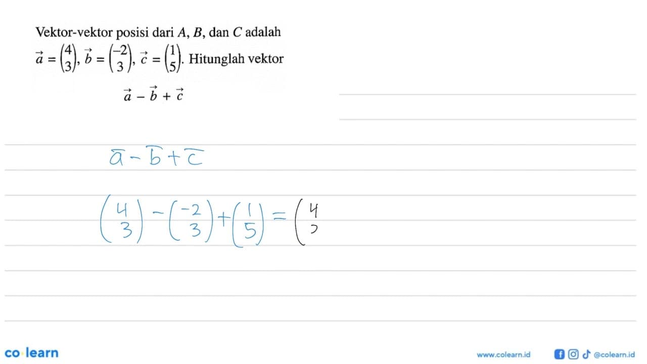 Vektor-vektor posisi dari A, B , dan C adalah vektor a=(4