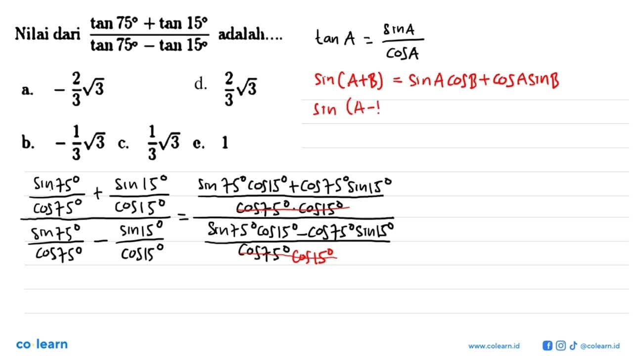 Nilai dari (tan 75+tan 15)/(tan 75-tan 15) adalah....