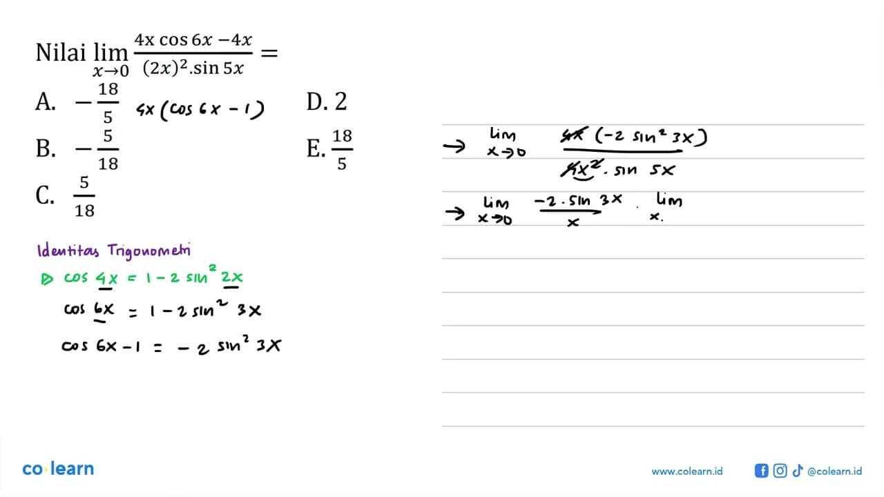 Nilai limit x mendekati 0 (4x cos 6x- 4x)/(2x)^2.sin 5x =