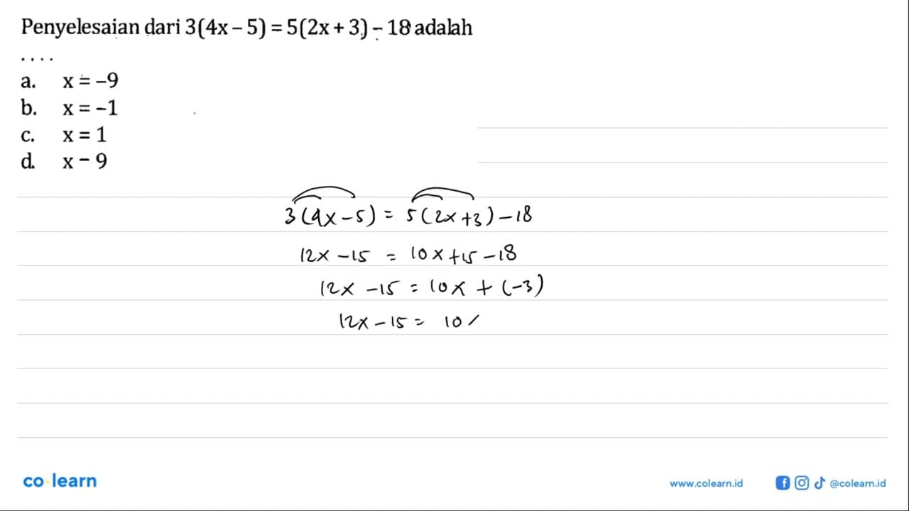 Penyelesaian dari 3(4x - 5) = 5(2x + 3) - 18 adalah... a. x