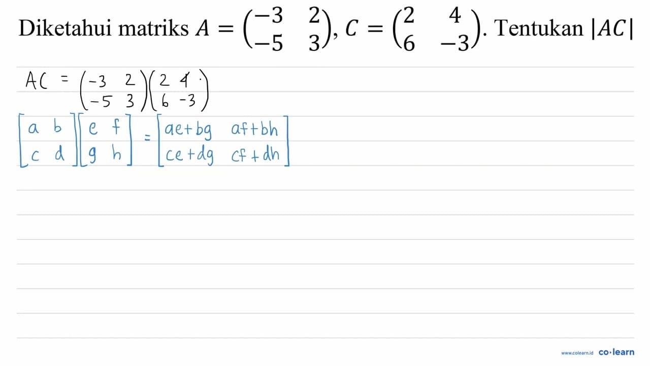 Diketahui matriks A=(-3 2 -5 3), C=(2 4 6 -3) . Tentukan |A