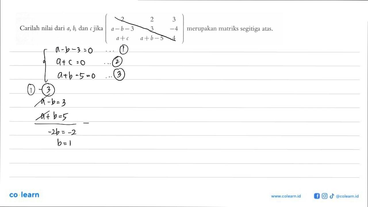 Carilah nilai a,b, dan c jika (2 2 3 a-b-3 3 -4 a+c a+b-5