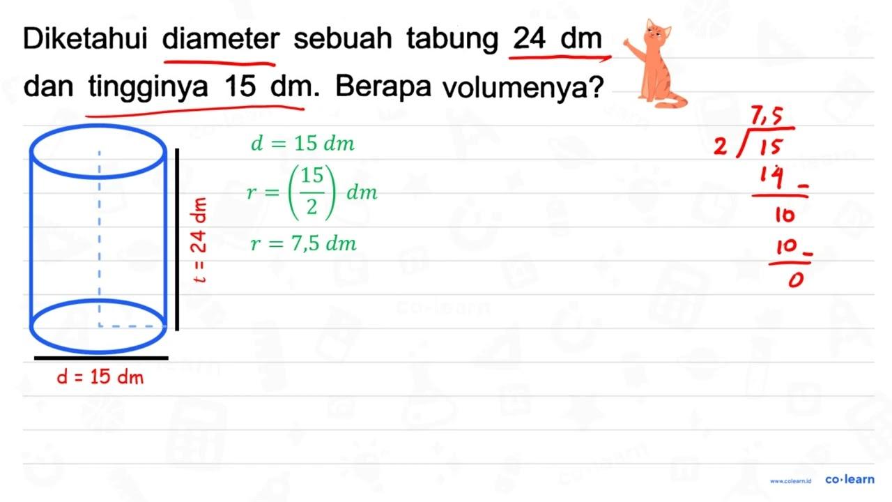 Diketahui diameter sebuah tabung 24 dm dan tingginya 15 dm