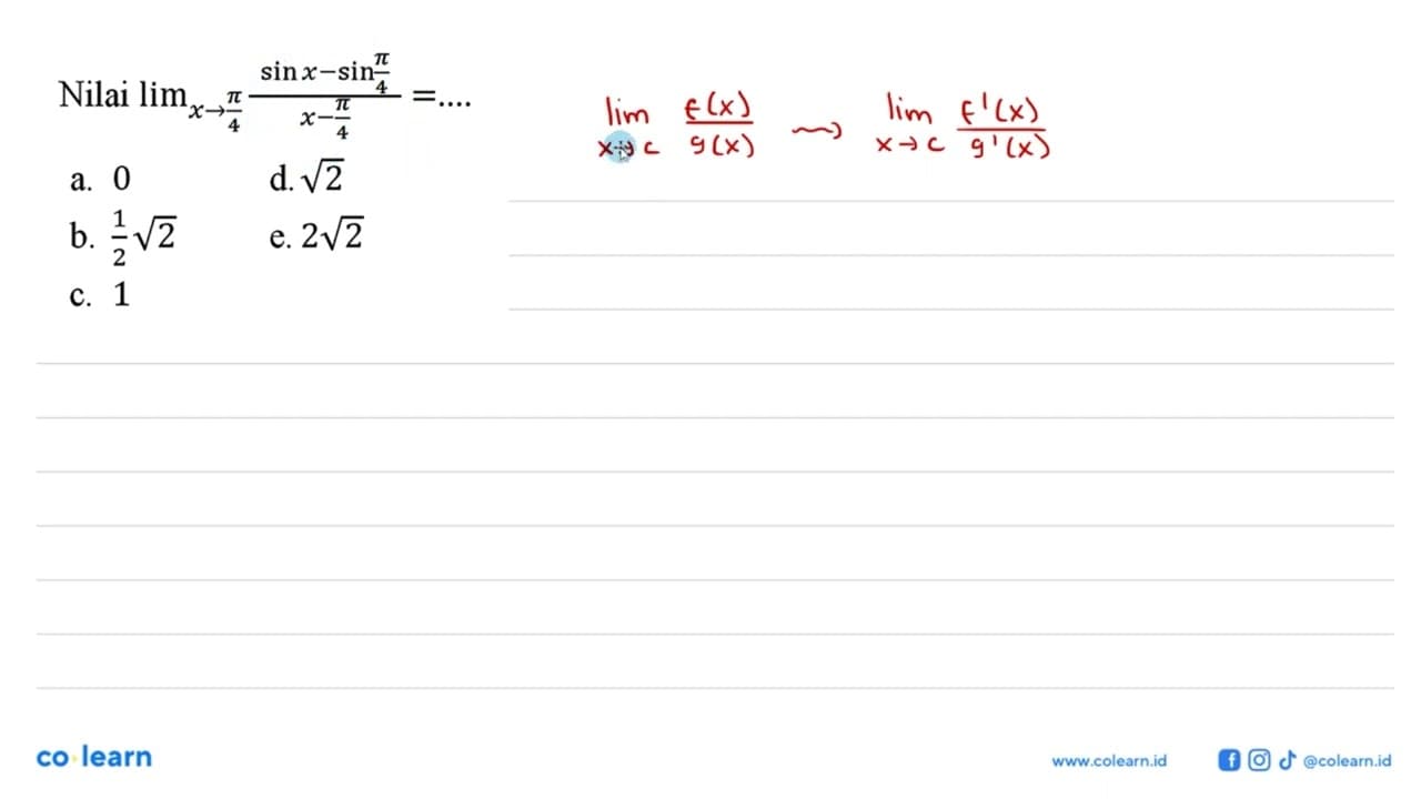 Nilai limit x->phi/4 (sin x - sin (phi/4))/(x-phi/4) = ....