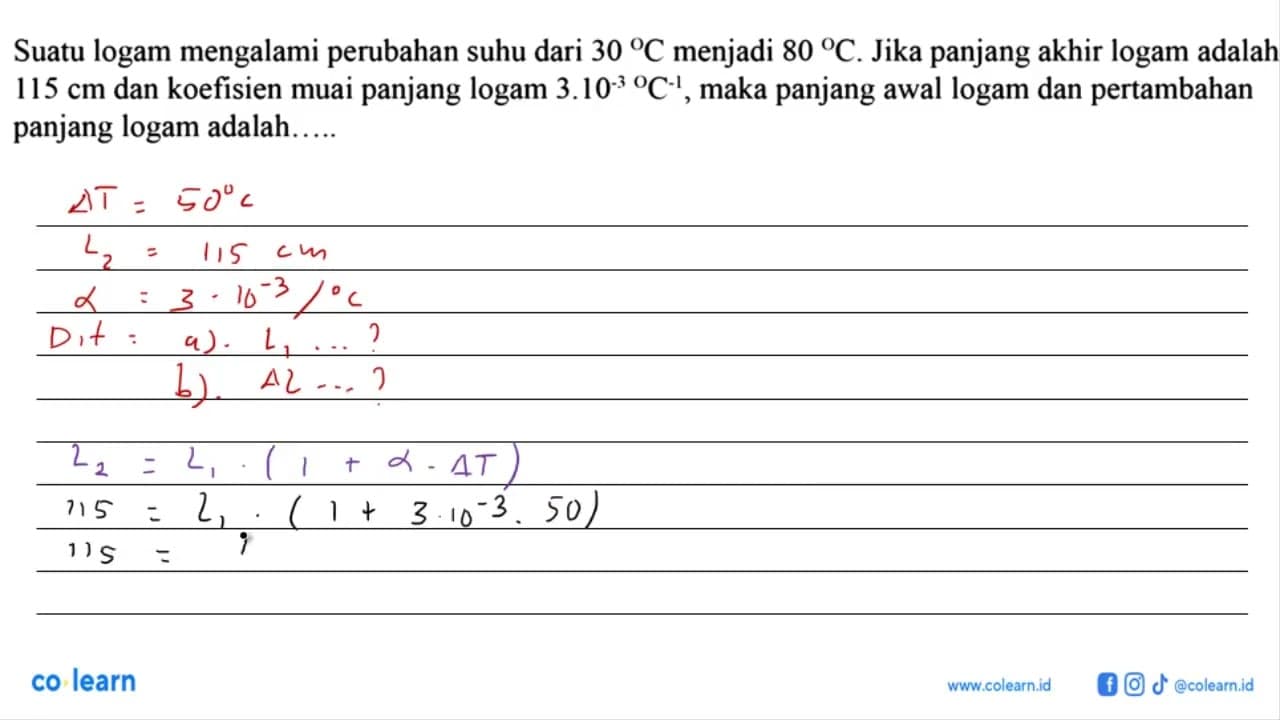 Suatu logam mengalami perubahan suhu dari 30 C menjadi 80