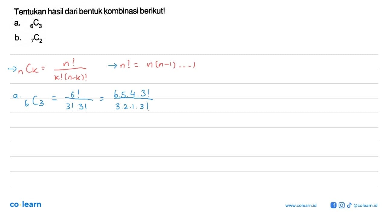 Tentukan hasil dari bentuk kombinasi berikut! a. 6 C 3 b. 7