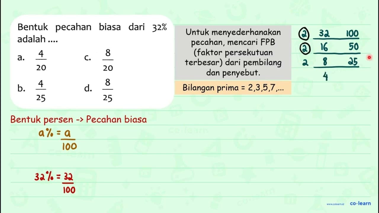 Bentuk pecahan biasa dari 32 % adalah .... a. (4)/(20) C.