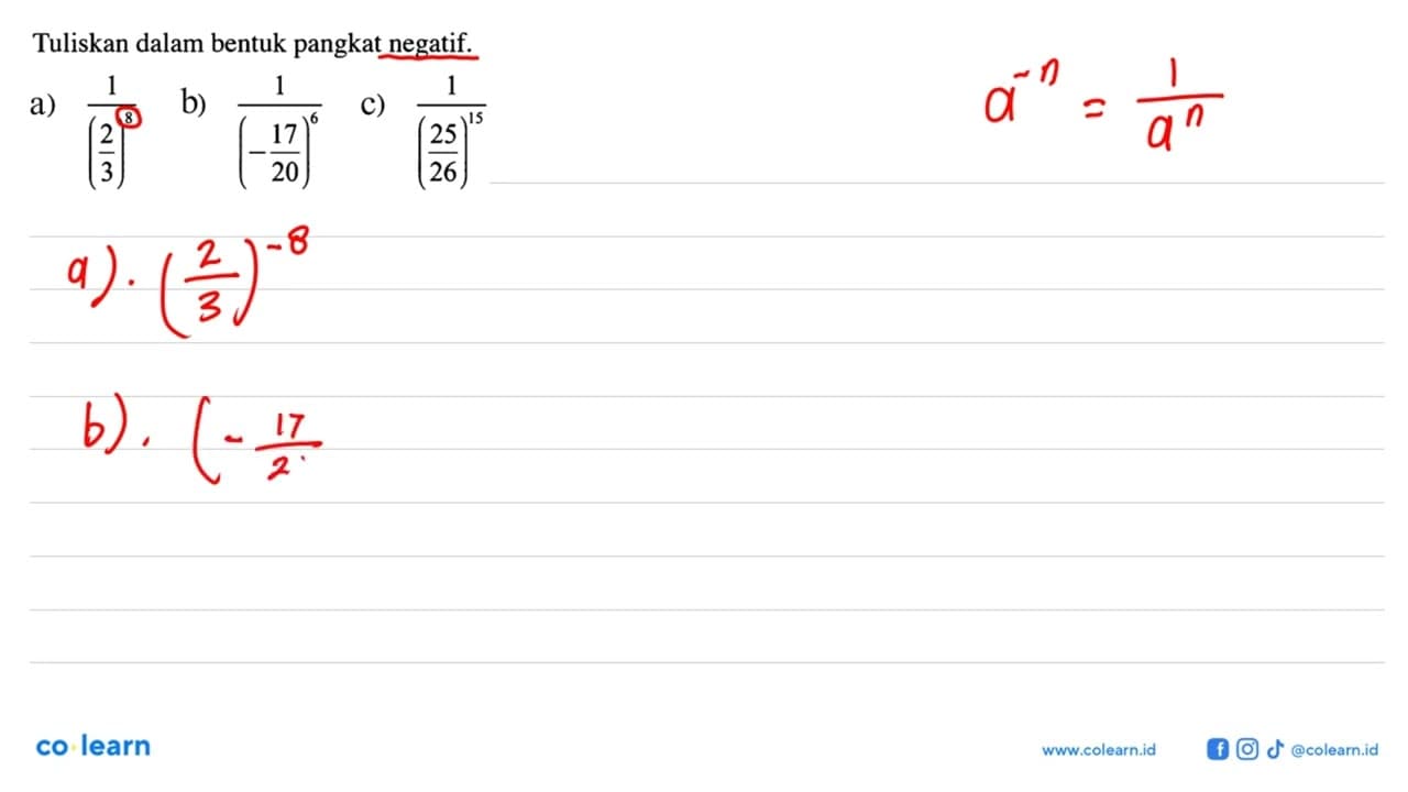 Tuliskan dalam bentuk pangkat negatif. a) 1/(2/3)^8 b)