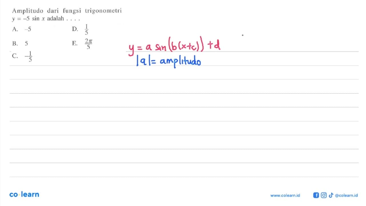 Amplitudo dari fungsi trigonometri y=-5 sin x adalah ....