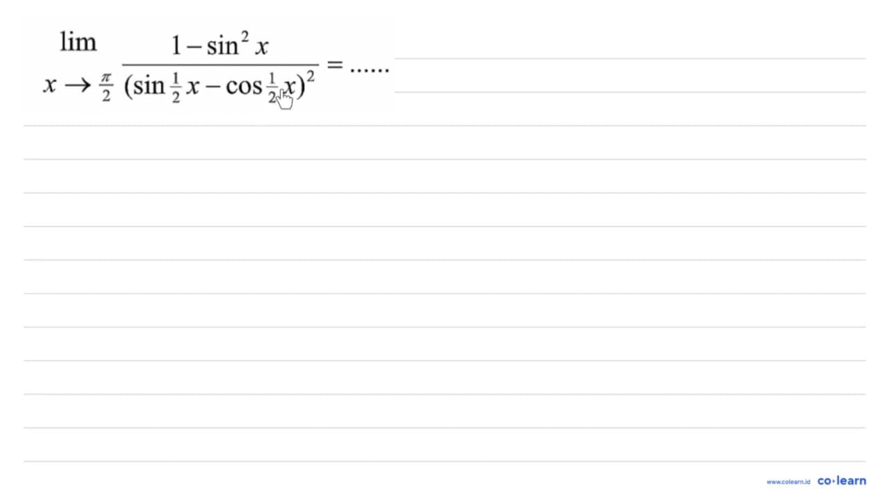 lim x-> pi/2 (1-sin^2 x)/(sin 1/2x - cos 1/2x)^2= ....