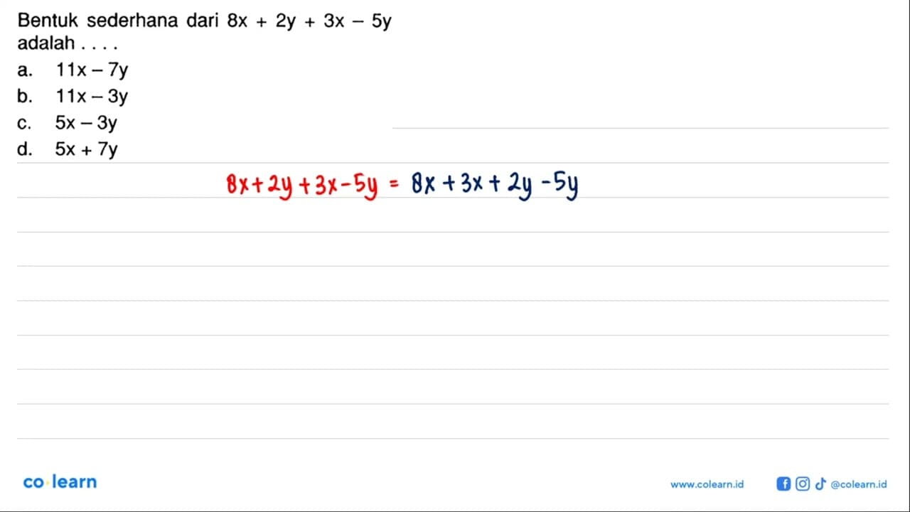 Bentuk sederhana dari 8x + 2y + 3x - 5y adalah .... a. 11x