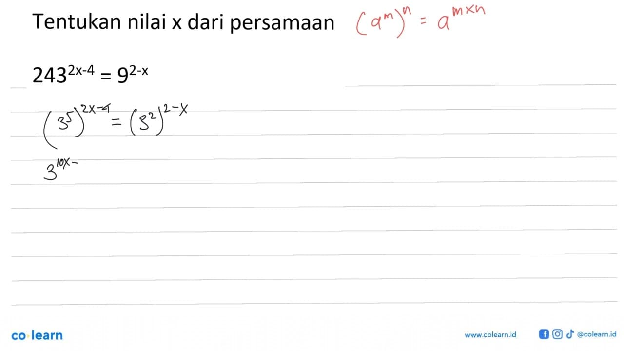 Tentukan nilai x dari persamaan 243^(2x-4)=9^(2-x)