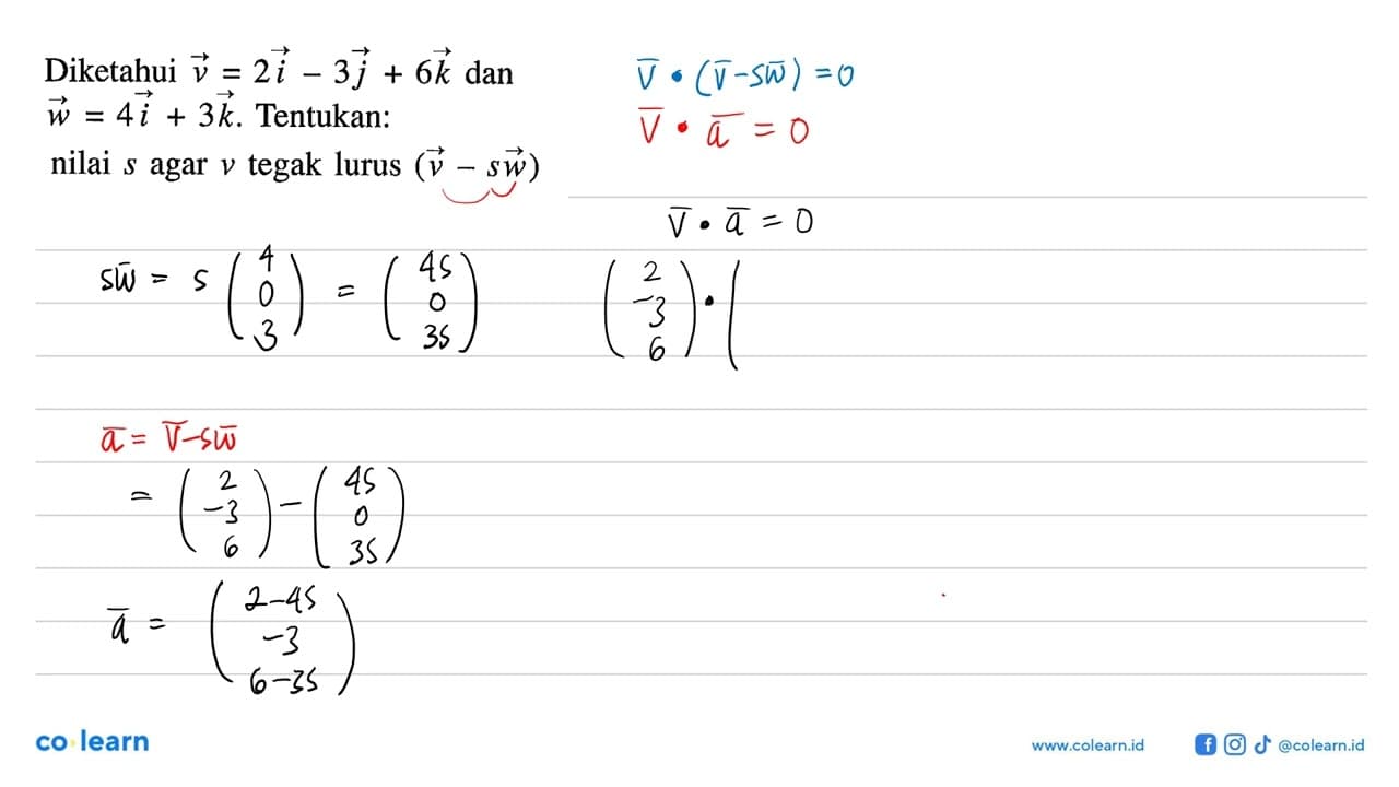 Diketahui vektor v=2i-3j+6k dan vektor w=4i+3k.