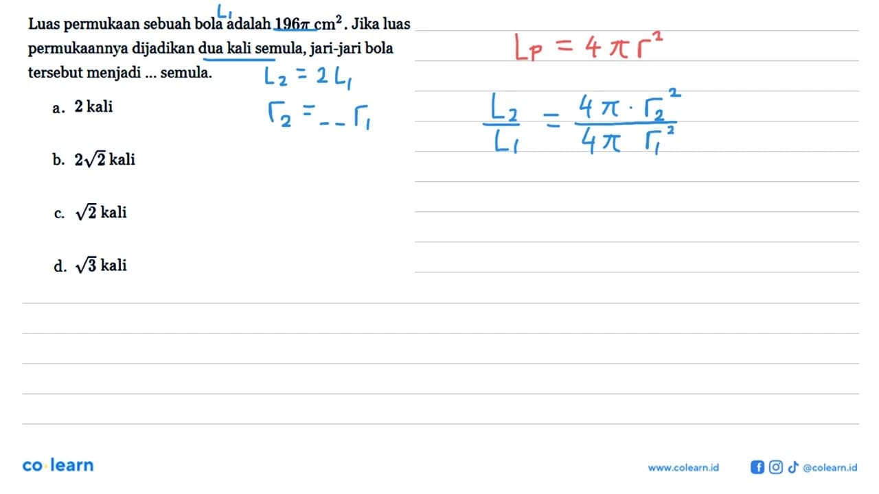 Luas permukaan sebuah bola adalah 196pi cm^2. Jika luas
