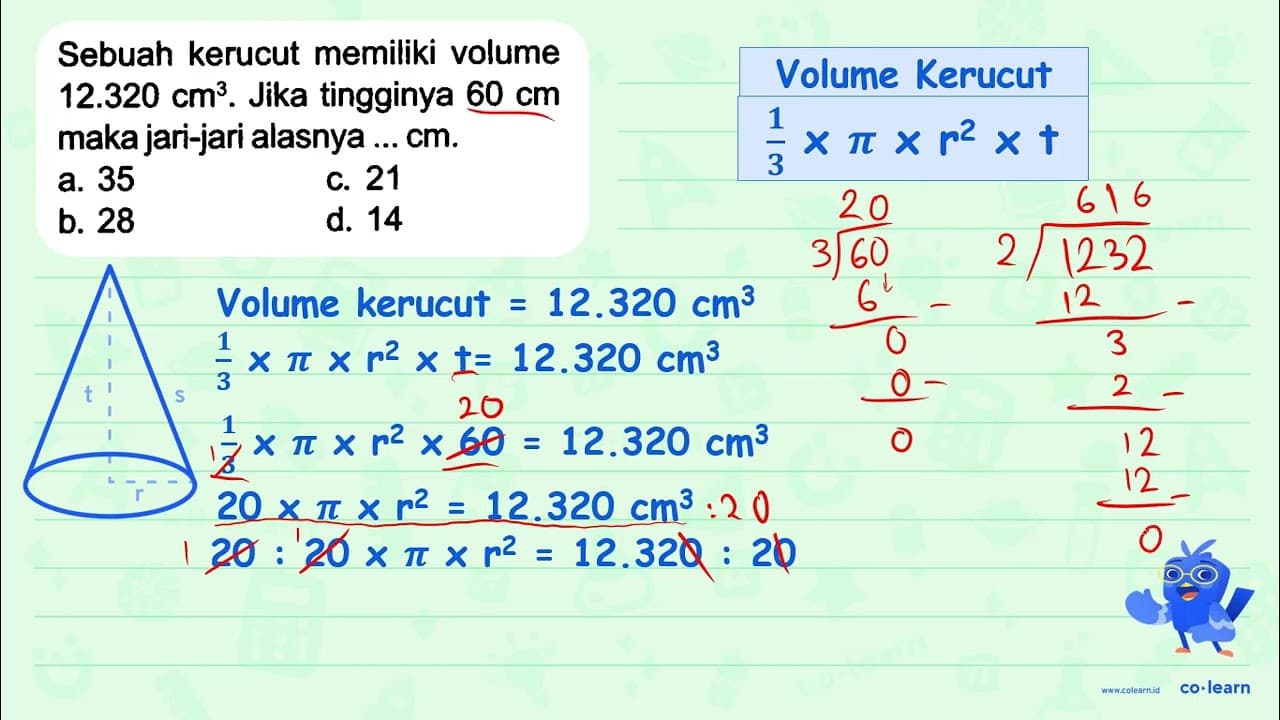 Sebuah kerucut memiliki volume 12.320 cm^(3) . Jika