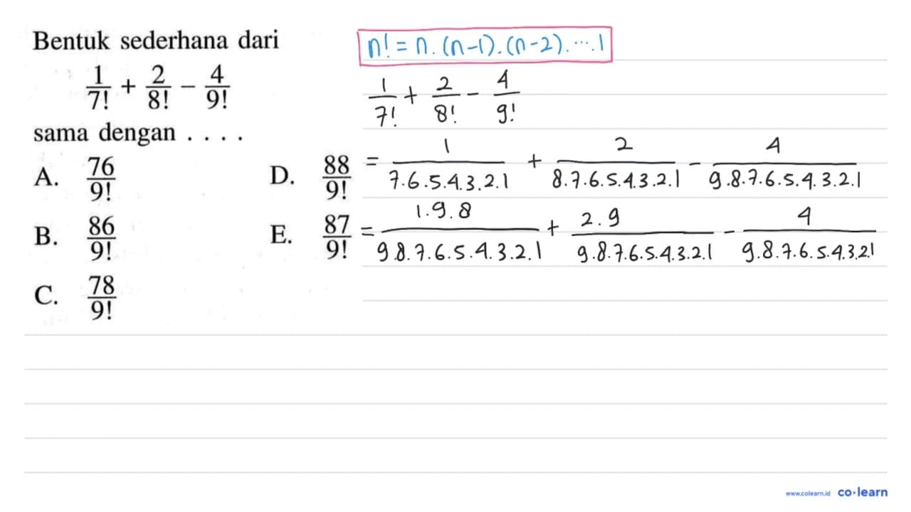 Bentuk sederhana dari1/(7!)+2/(8!)-4/(9!)sama dengan ....