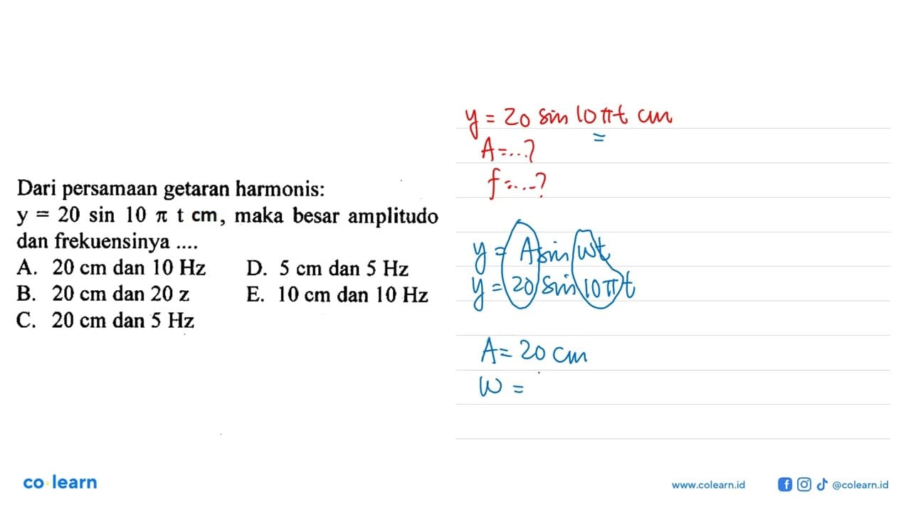 Dari persamaan getaran harmonis: y=20 sin 10 pi t cm, maka