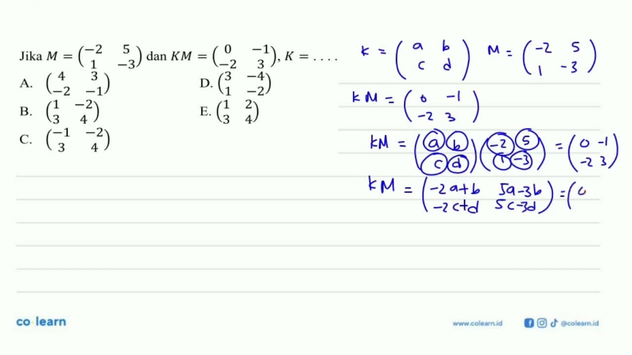 Jika M=(-2 5 1 -3) dan KM=(0 -1 -2 3), K=....