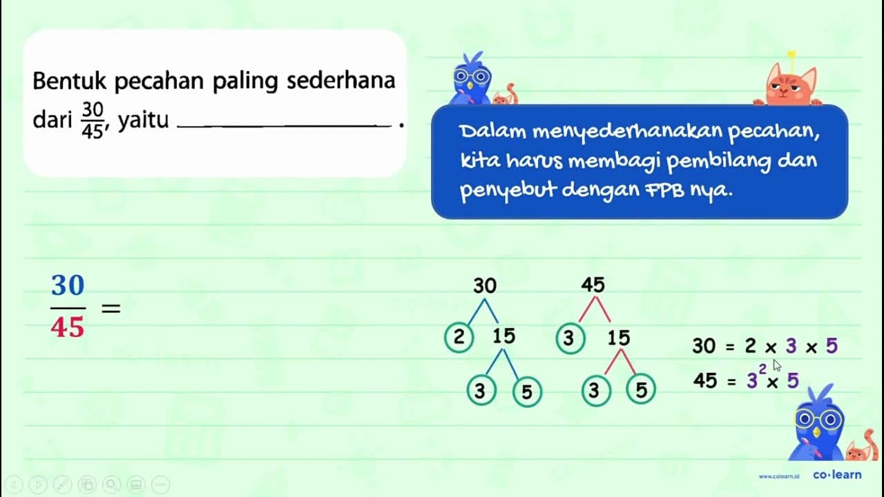 Bentuk pecahan paling sederhana dari 30/45, yaitu .