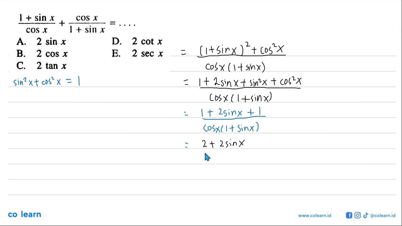 1+sin x/cos x + cos x/1+sin x= ....