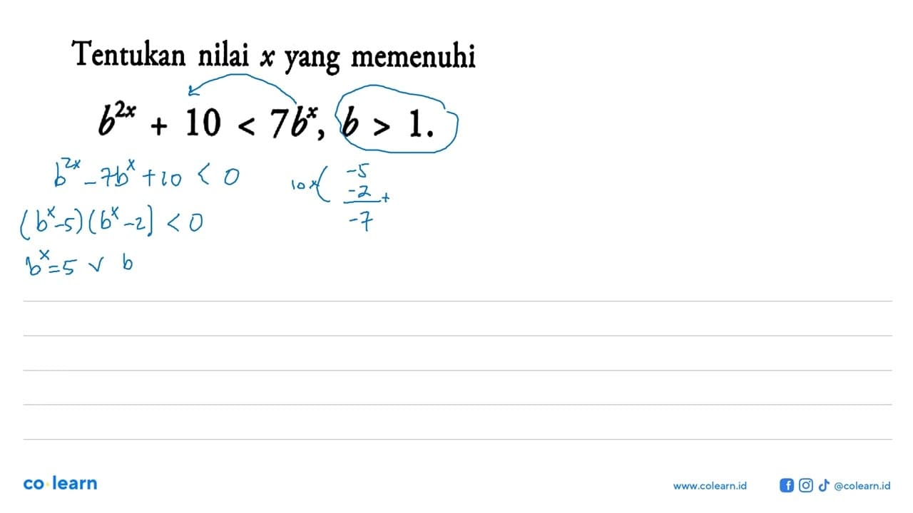 Tentukan nilai x yang memenuhi b^(2x)+10<7b^x, b>1.