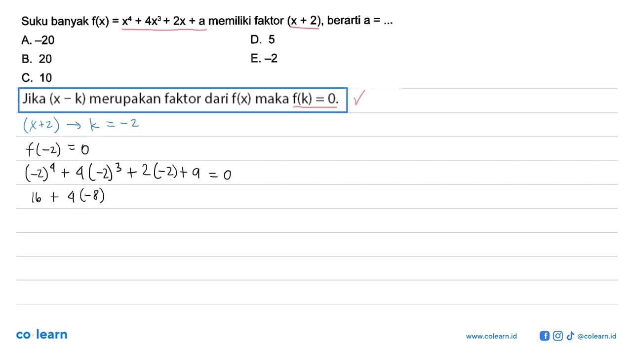 Suku banyak f(x)=x^4+4x^3+2x+a memiliki faktor (x+2),