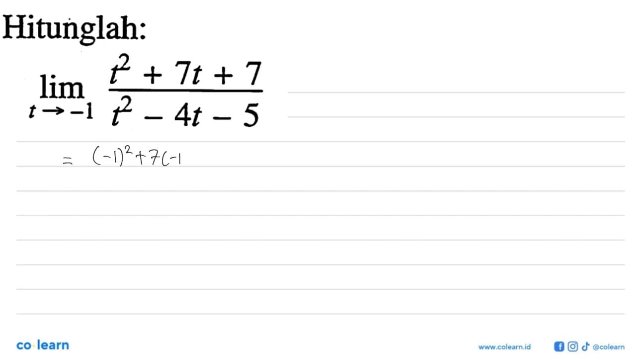 Hitunglah: limit t -> (-1) (t^2+7t+7)/(t^2-4t-5)